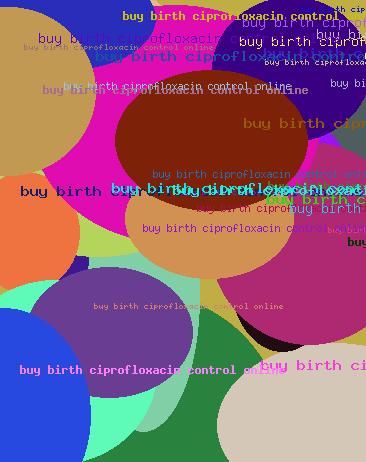 BUY BIRTH CIPROFLOXACIN CONTROL ONLINE